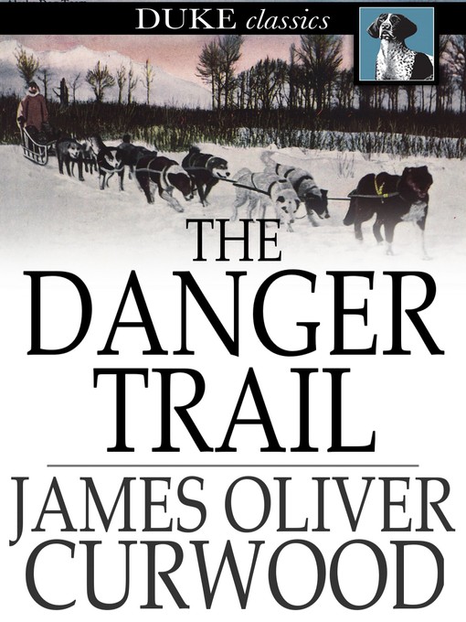 Title details for The Danger Trail by James Oliver Curwood - Wait list